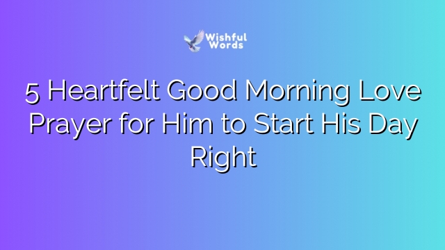 5 Heartfelt Good Morning Love Prayer for Him to Start His Day Right