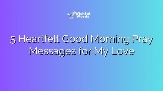 5 Heartfelt Good Morning Pray Messages for My Love