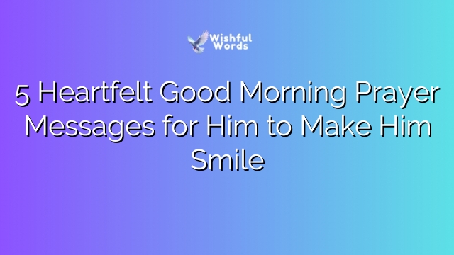 5 Heartfelt Good Morning Prayer Messages for Him to Make Him Smile