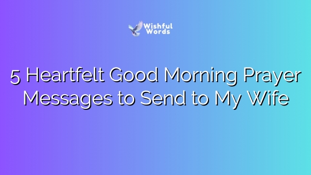 5 Heartfelt Good Morning Prayer Messages to Send to My Wife