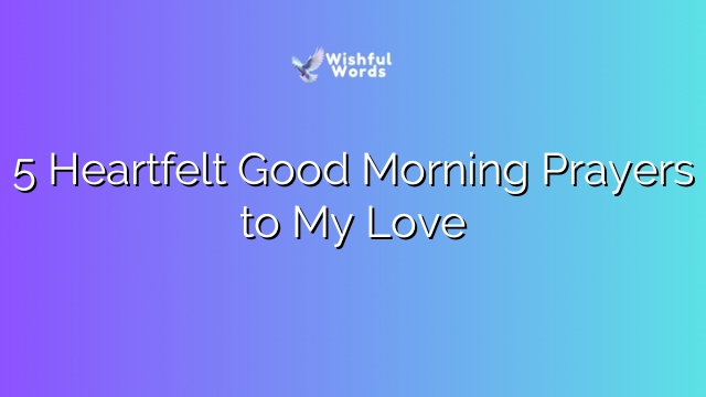5 Heartfelt Good Morning Prayers to My Love