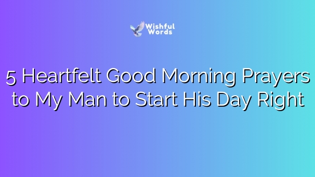 5 Heartfelt Good Morning Prayers to My Man to Start His Day Right