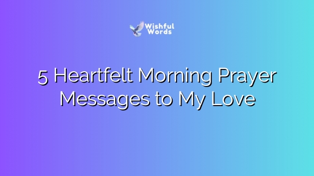 5 Heartfelt Morning Prayer Messages to My Love