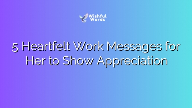 5 Heartfelt Work Messages for Her to Show Appreciation