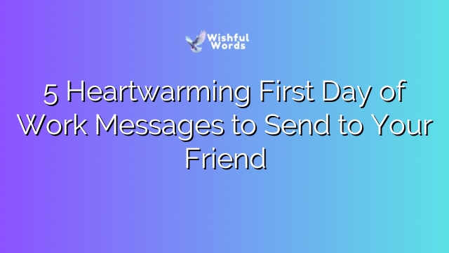 5 Heartwarming First Day of Work Messages to Send to Your Friend