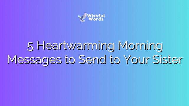 5 Heartwarming Morning Messages to Send to Your Sister