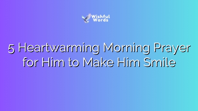 5 Heartwarming Morning Prayer for Him to Make Him Smile