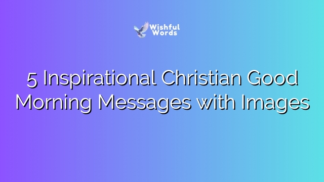 5 Inspirational Christian Good Morning Messages with Images
