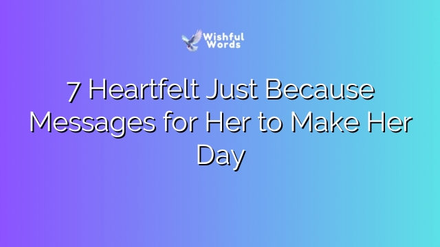 7 Heartfelt Just Because Messages for Her to Make Her Day