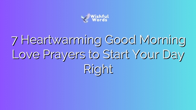 7 Heartwarming Good Morning Love Prayers to Start Your Day Right