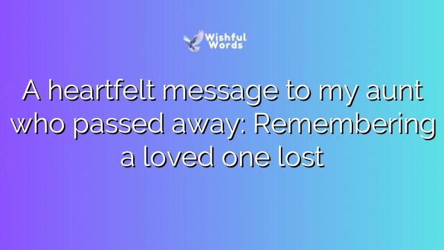 A heartfelt message to my aunt who passed away: Remembering a loved one lost