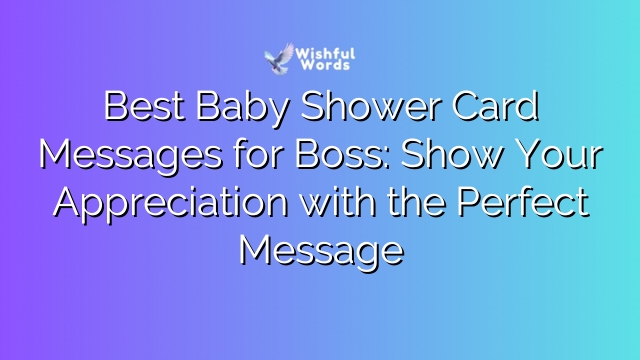 Best Baby Shower Card Messages for Boss: Show Your Appreciation with the Perfect Message
