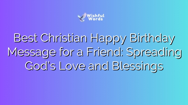 Best Christian Happy Birthday Message for a Friend: Spreading God’s Love and Blessings