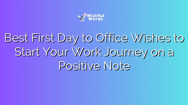 Best First Day to Office Wishes to Start Your Work Journey on a Positive Note