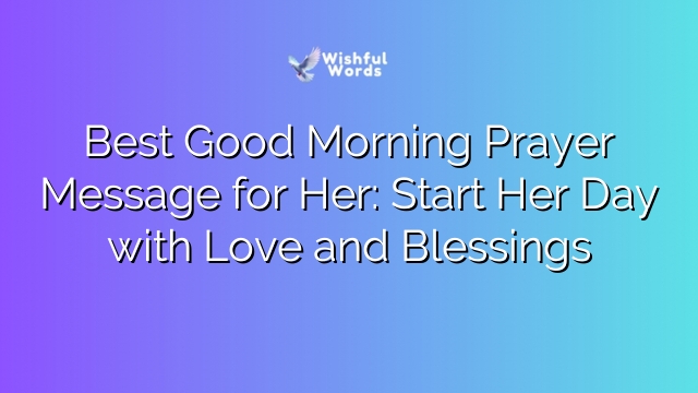 Best Good Morning Prayer Message for Her: Start Her Day with Love and Blessings