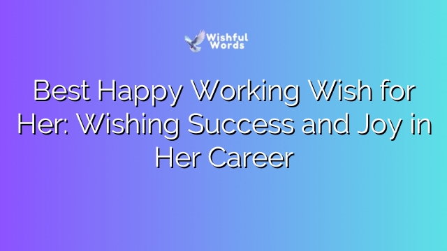 Best Happy Working Wish for Her: Wishing Success and Joy in Her Career