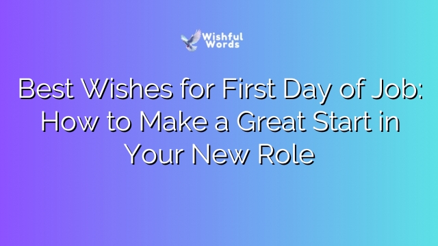 Best Wishes for First Day of Job: How to Make a Great Start in Your New Role