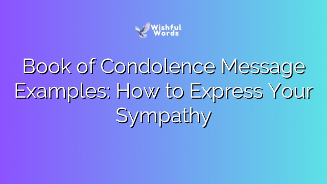 Book of Condolence Message Examples: How to Express Your Sympathy