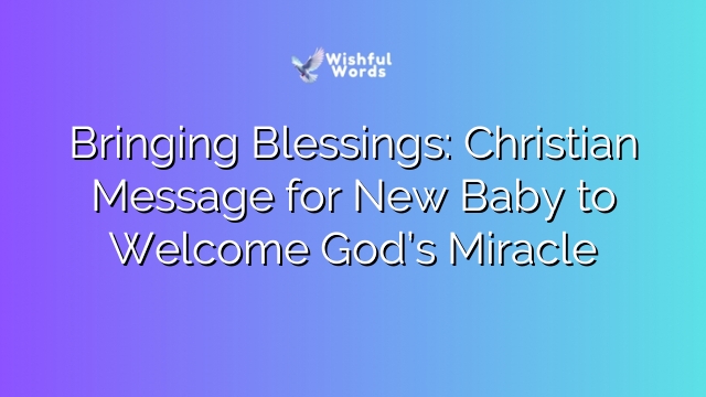 Bringing Blessings: Christian Message for New Baby to Welcome God’s Miracle