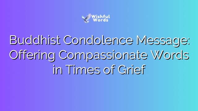 Buddhist Condolence Message: Offering Compassionate Words in Times of Grief