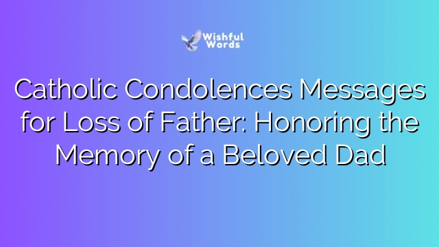 Catholic Condolences Messages for Loss of Father: Honoring the Memory of a Beloved Dad