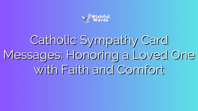 Catholic Sympathy Card Messages: Honoring a Loved One with Faith and Comfort