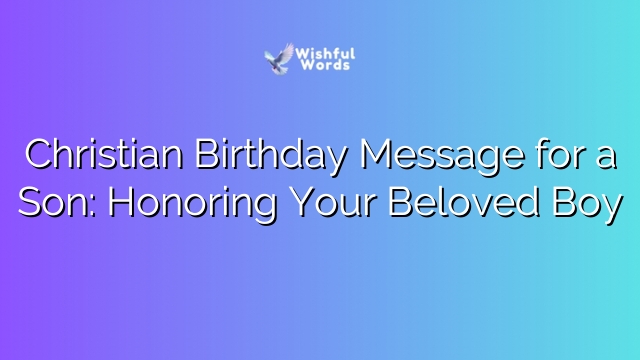 Christian Birthday Message for a Son: Honoring Your Beloved Boy