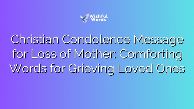 Christian Condolence Message for Loss of Mother: Comforting Words for Grieving Loved Ones