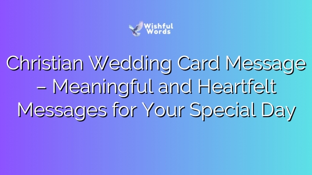Christian Wedding Card Message – Meaningful and Heartfelt Messages for Your Special Day