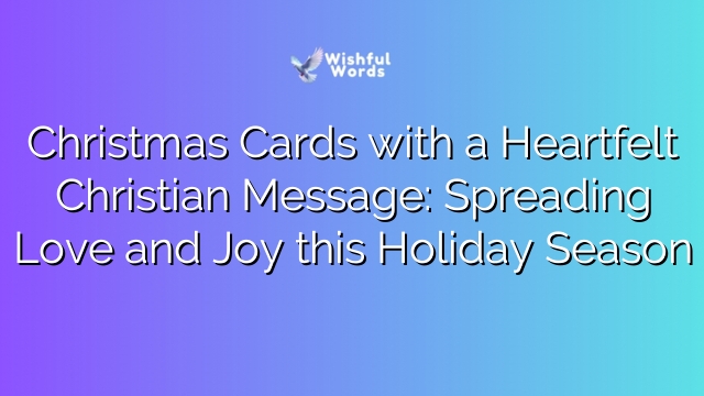 Christmas Cards with a Heartfelt Christian Message: Spreading Love and Joy this Holiday Season