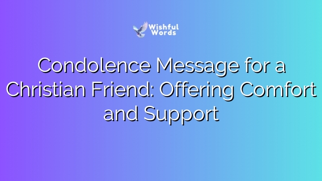 Condolence Message for a Christian Friend: Offering Comfort and Support