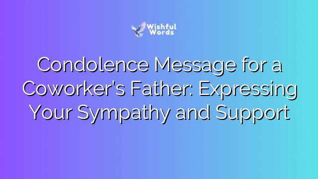 Condolence Message for a Coworker’s Father: Expressing Your Sympathy and Support