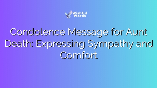 Condolence Message for Aunt Death: Expressing Sympathy and Comfort