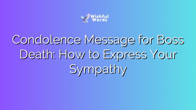 Condolence Message for Boss Death: How to Express Your Sympathy