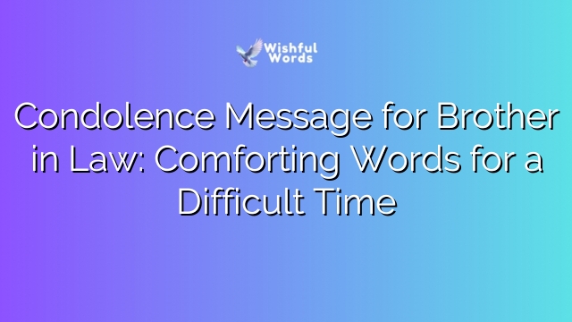 Condolence Message for Brother in Law: Comforting Words for a Difficult Time