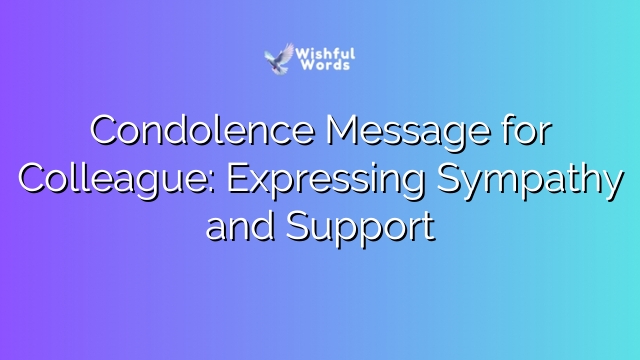 Condolence Message for Colleague: Expressing Sympathy and Support