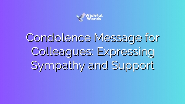 Condolence Message for Colleagues: Expressing Sympathy and Support