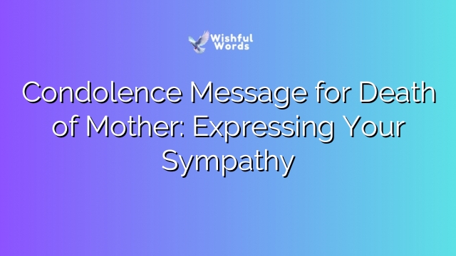 Condolence Message for Death of Mother: Expressing Your Sympathy