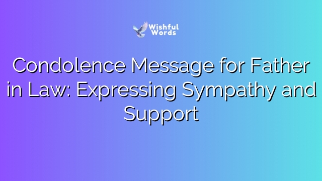 Condolence Message for Father in Law: Expressing Sympathy and Support