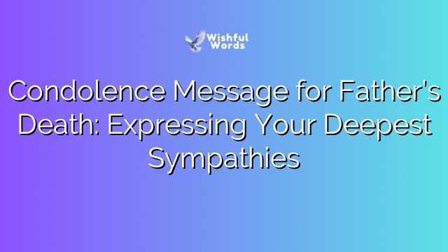 Condolence Message for Father’s Death: Expressing Your Deepest Sympathies