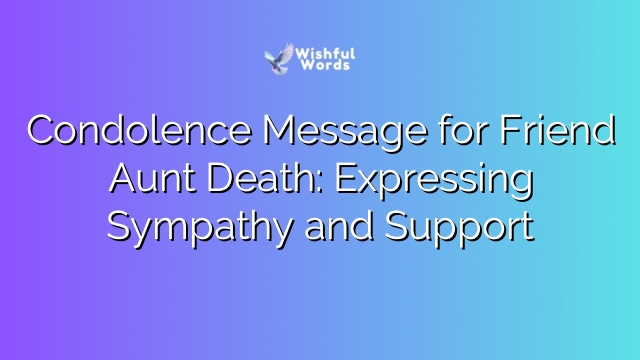Condolence Message for Friend Aunt Death: Expressing Sympathy and Support