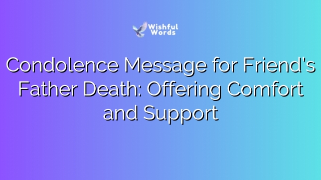 Condolence Message for Friend’s Father Death: Offering Comfort and Support
