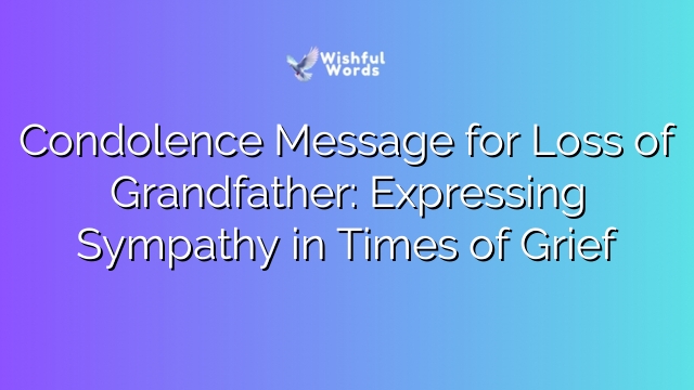 Condolence Message for Loss of Grandfather: Expressing Sympathy in Times of Grief