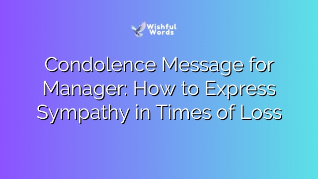 Condolence Message for Manager: How to Express Sympathy in Times of Loss