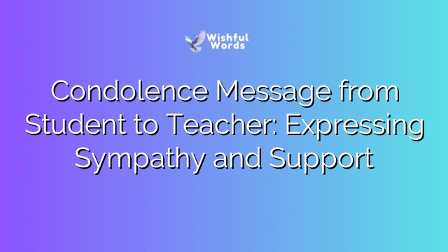 Condolence Message from Student to Teacher: Expressing Sympathy and Support