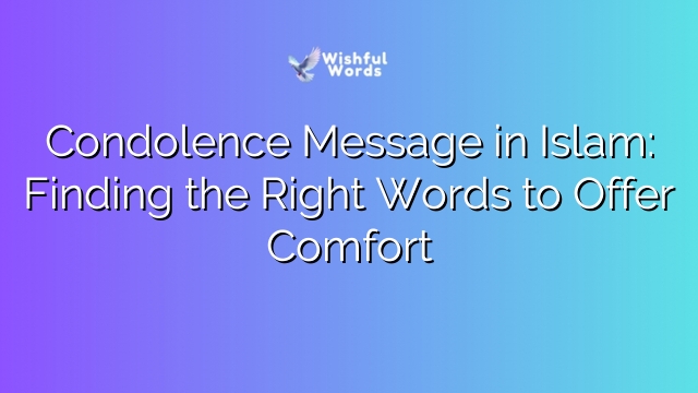 Condolence Message in Islam: Finding the Right Words to Offer Comfort