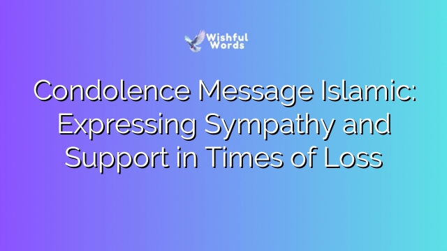 Condolence Message Islamic: Expressing Sympathy and Support in Times of Loss