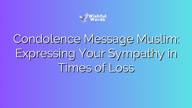 Condolence Message Muslim: Expressing Your Sympathy in Times of Loss