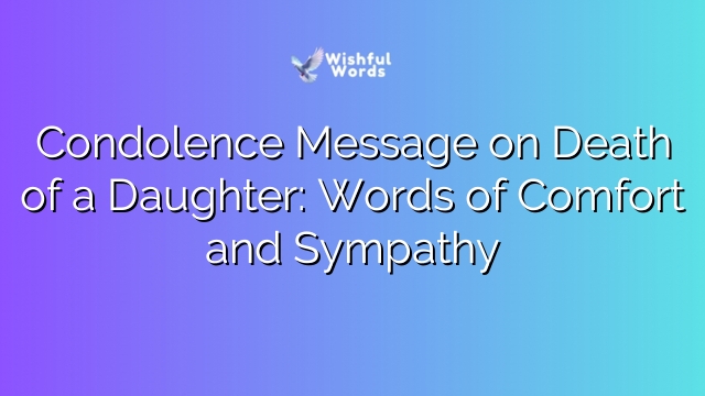 Condolence Message on Death of a Daughter: Words of Comfort and Sympathy