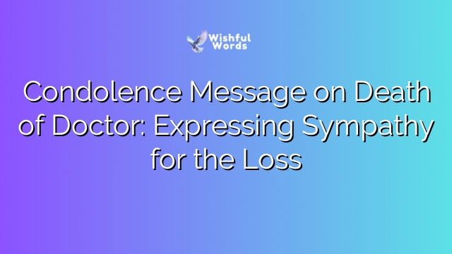 Condolence Message on Death of Doctor: Expressing Sympathy for the Loss